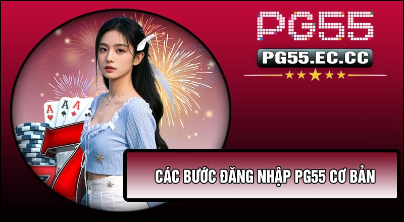 Các bước Đăng Nhập Pg55 cơ bản
