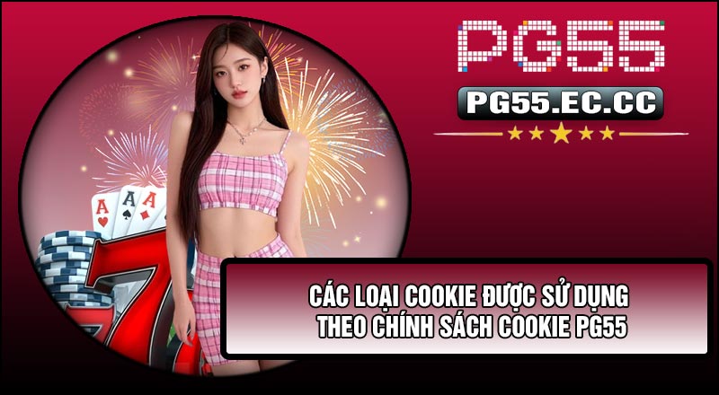 Các loại cookie được sử dụng theo Chính Sách Cookie PG55