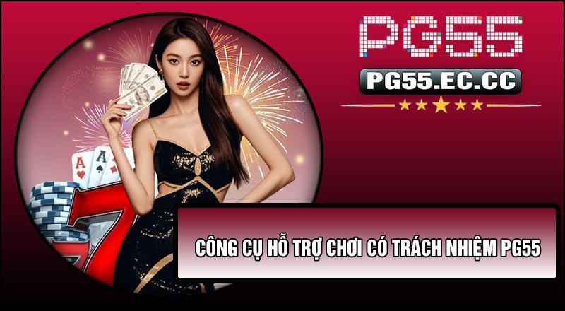 Công cụ hỗ trợ Chơi Có Trách Nhiệm PG55