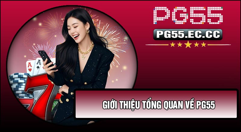 Giới thiệu tổng quan về Pg55