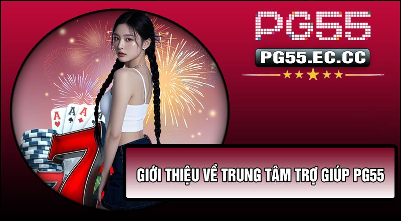 Giới thiệu về Trung Tâm Trợ Giúp PG55