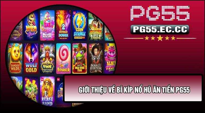 Giới thiệu về Bí Kíp Nổ Hũ Ăn Tiền PG55