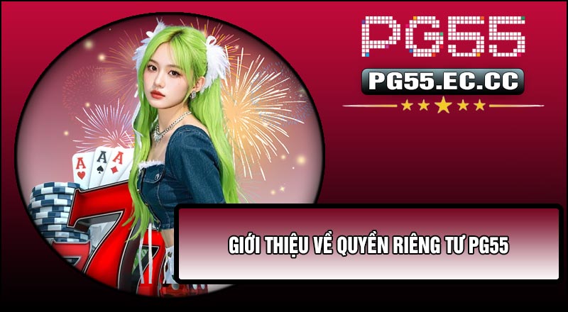 Giới thiệu về Quyền Riêng Tư PG55