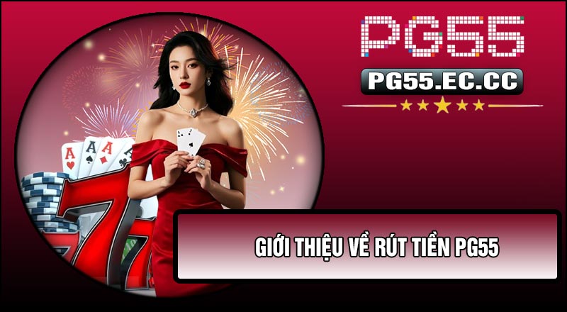 Giới thiệu về Rút Tiền Pg55