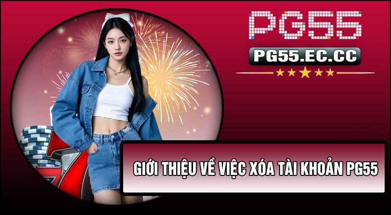 Giới thiệu về việc Xóa Tài Khoản PG55