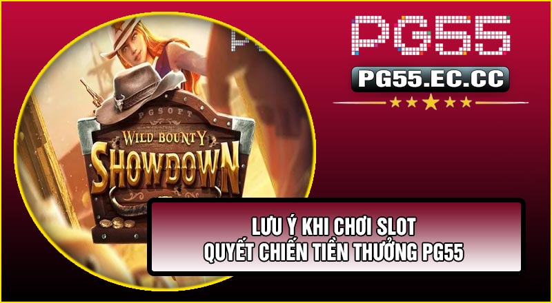 Lưu ý khi chơi Slot Quyết Chiến Tiền Thưởng PG55