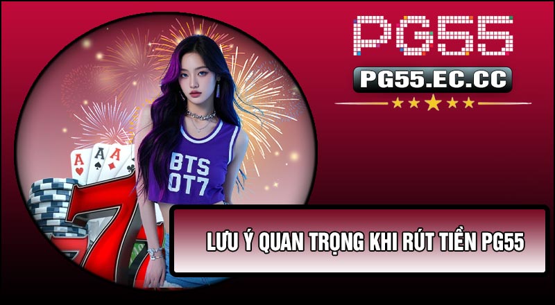 Lưu ý quan trọng khi Rút Tiền Pg55