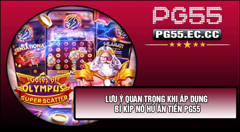 Lưu ý quan trọng khi áp dụng Bí Kíp Nổ Hũ Ăn Tiền PG55
