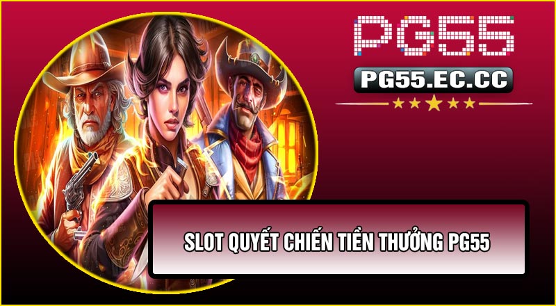 Slot Quyết Chiến Tiền Thưởng PG55