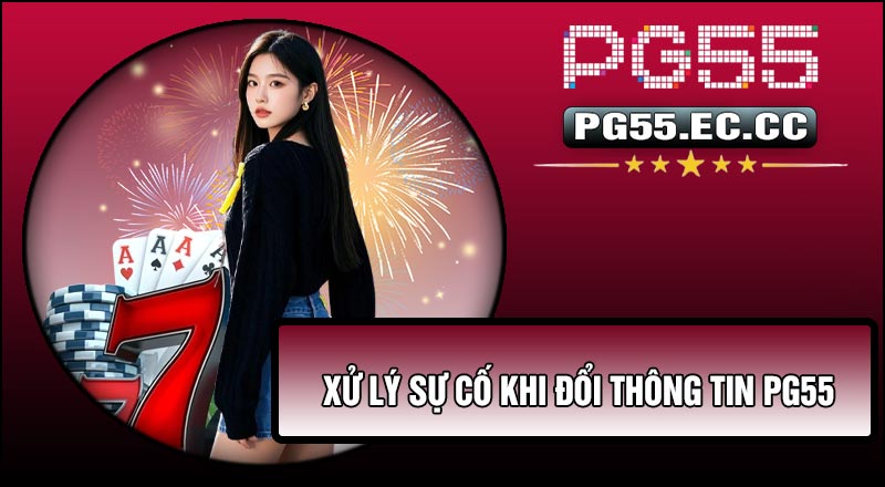 Xử lý sự cố khi Đổi Thông Tin PG55