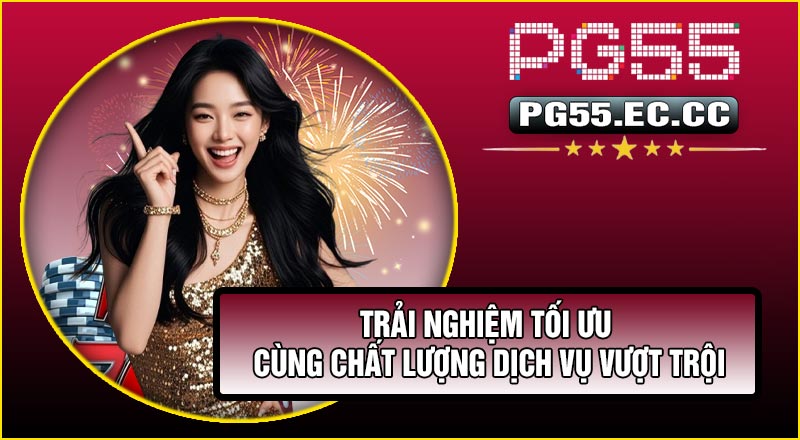 Trải nghiệm tối ưu cùng chất lượng dịch vụ vượt trội